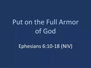 Put on the Full Armor of God Ephesians 6:10-18 (NIV)