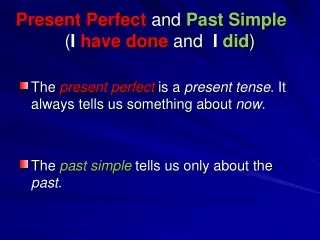 Present Perfect  and  Past Simple ( I  have done  and   I  did )