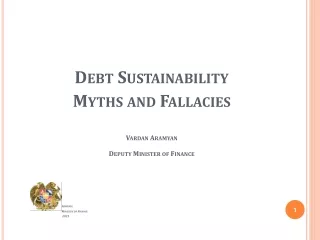 Debt Sustainability Myths and Fallacies Vardan Aramyan Deputy Minister of Finance Armenia