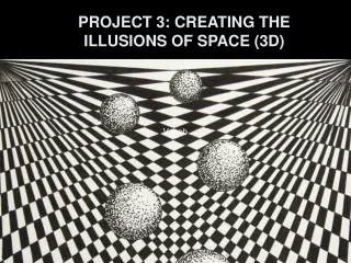 PROJECT 3: CREATING THE ILLUSIONS OF SPACE (3D)