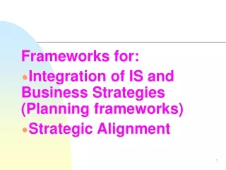 Frameworks for:  Integration of IS and Business Strategies  (Planning frameworks)