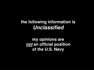 the following information is Unclassified my opinions are not an official position