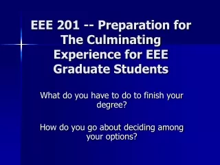 EEE 201 -- Preparation for The Culminating Experience for EEE Graduate Students