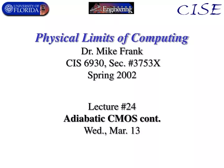 physical limits of computing dr mike frank cis 6930 sec 3753x spring 2002