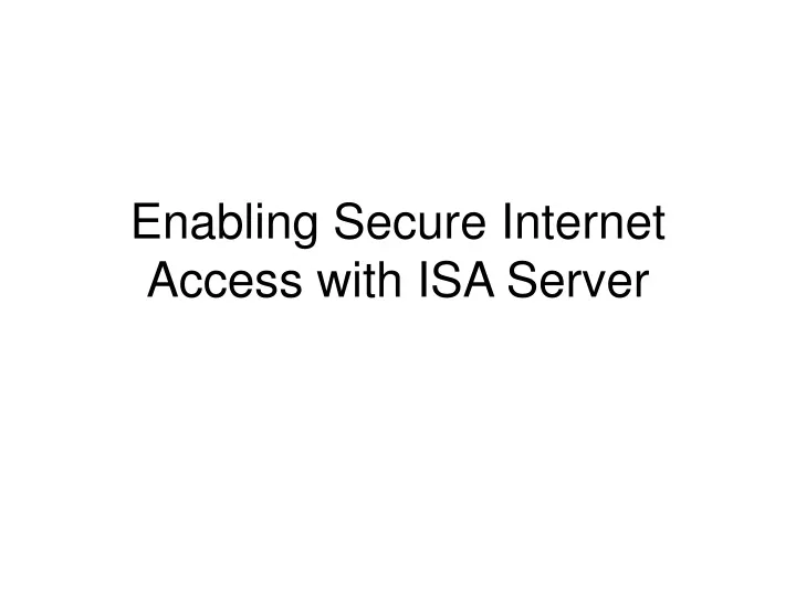 enabling secure internet access with isa server