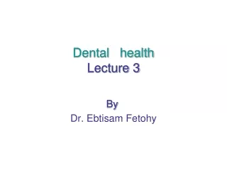 Dental   health Lecture 3