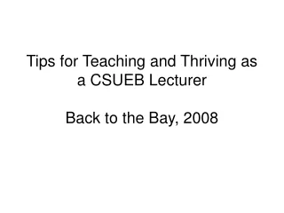 Tips for Teaching and Thriving as a CSUEB Lecturer Back to the Bay, 2008