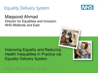 Maqsood Ahmad Director for Equalities and Inclusion NHS Midlands and East