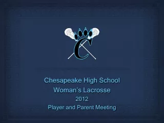 Chesapeake High School  Woman’s Lacrosse 2012 Player and Parent Meeting