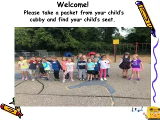 Welcome!  Please take a packet from your child’s cubby and find your child’s seat.
