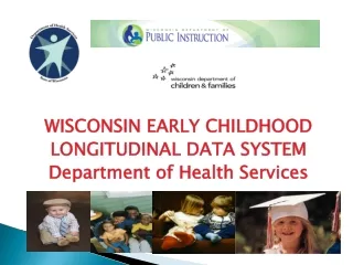 WISCONSIN EARLY CHILDHOOD LONGITUDINAL DATA SYSTEM Department of Health Services