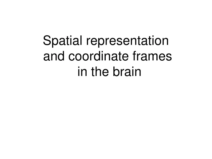 spatial representation and coordinate frames in the brain