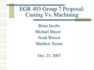 EGR 403 Group 7 Proposal: Casting Vs. Machining