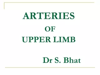 ARTERIES OF UPPER LIMB             Dr S. Bhat