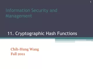 Information Security and Management 11. Cryptographic Hash Functions