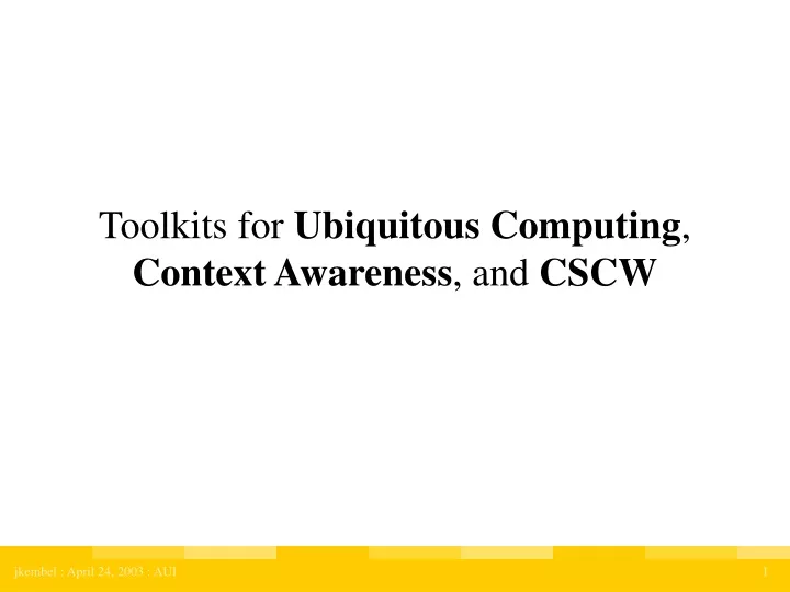 toolkits for ubiquitous computing context awareness and cscw