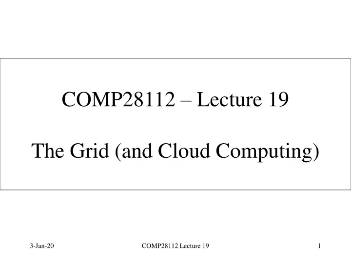 comp28112 lecture 19 the grid and cloud computing