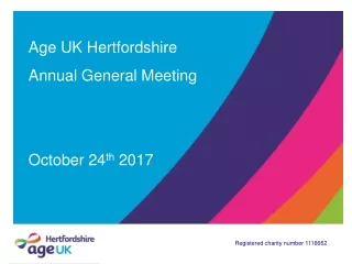 Age UK Hertfordshire Annual General Meeting  October 24 th  2017