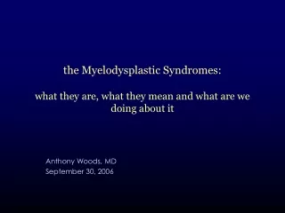 the Myelodysplastic Syndromes: what they are, what they mean and what are we doing about it