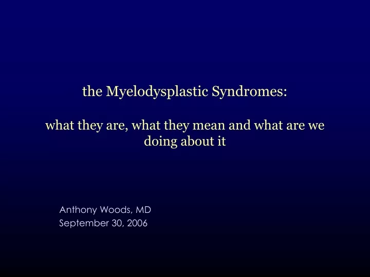 the myelodysplastic syndromes what they are what they mean and what are we doing about it