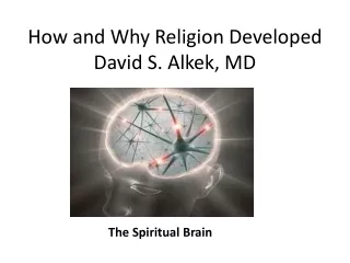 How and Why Religion Developed David S. Alkek, MD