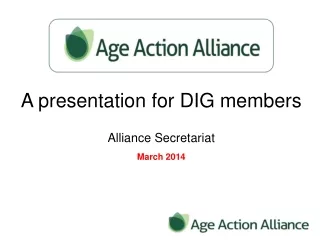 A presentation for DIG members Alliance Secretariat March 2014