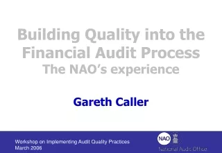 Building Quality into the Financial Audit Process  The NAO’s experience Gareth Caller