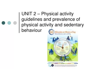 UNIT 2 – Physical activity guidelines and prevalence of physical activity and sedentary behaviour