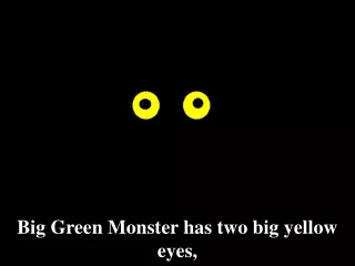 Big Green Monster has two big yellow eyes,