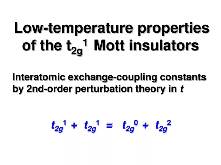 low temperature properties of the t 2g 1 mott