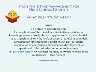 Study tips &amp; Time Management for High School Students What does “study” mean?