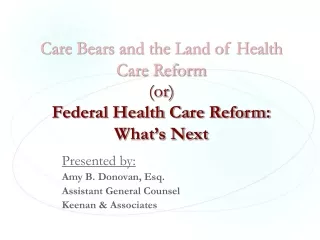 Care Bears and the Land of Health Care Reform (or) Federal Health Care Reform: What’s Next