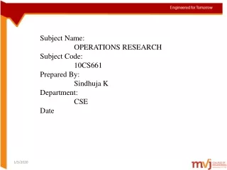 Subject Name: 			OPERATIONS RESEARCH Subject Code: 			10CS661 Prepared By: 			Sindhuja K