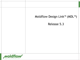 Moldflow Design Link™ (MDL™) Release 5.3