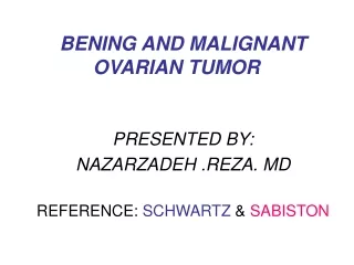 BENING AND MALIGNANT OVARIAN TUMOR PRESENTED BY: NAZARZADEH .REZA. MD