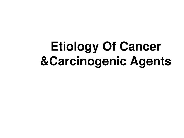etiology of cancer carcinogenic agents