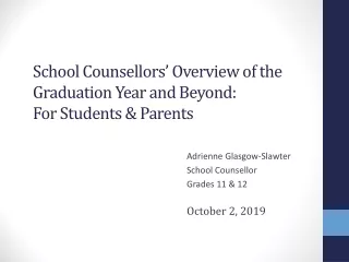 School  Counsellors’  Overview  of the Graduation Year and  Beyond:  For Students &amp; Parents