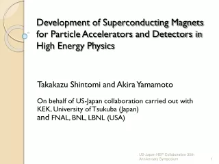 Takakazu Shintomi and Akira Yamamoto On behalf of US-Japan collaboration carried out with