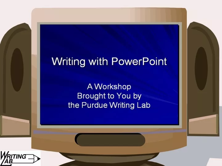writing with powerpoint a workshop brought to you by the purdue writing lab