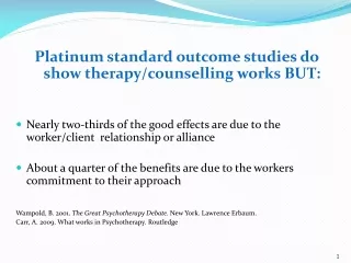 Platinum standard outcome studies do show therapy/counselling works BUT: