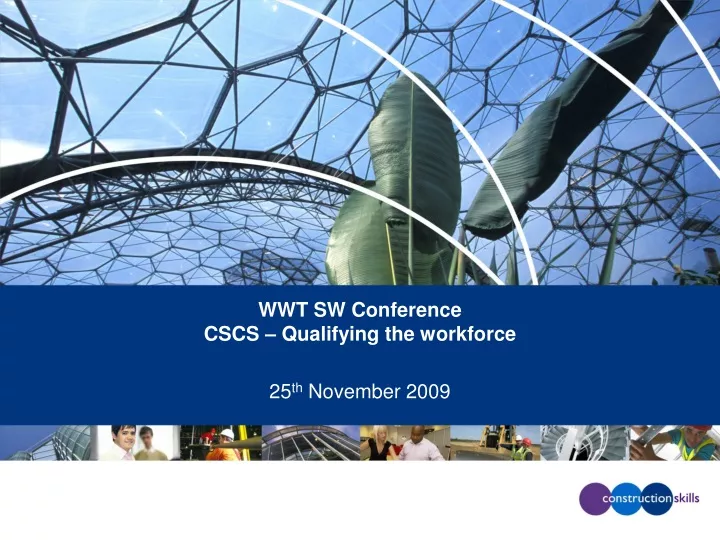 wwt sw conference cscs qualifying the workforce 25 th november 2009