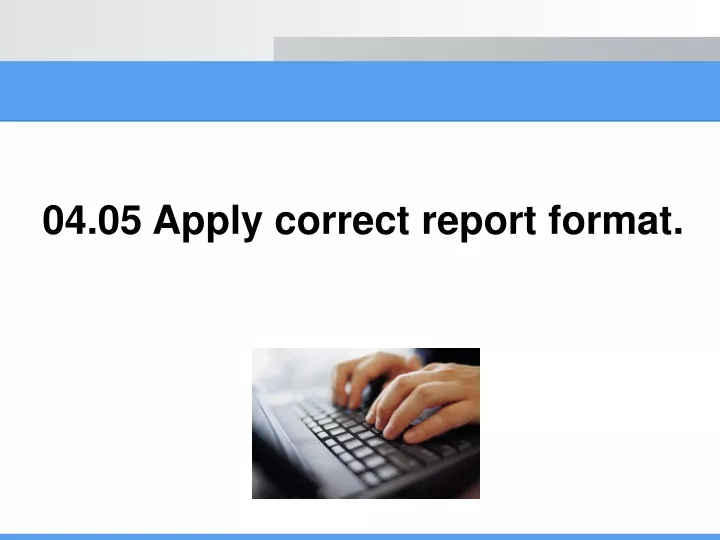 04 05 apply correct report format
