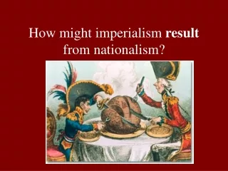 How might imperialism  result  from nationalism?