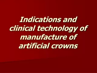 Indications and clinical technology of manufacture of artificial crowns