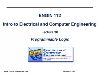 ENGIN 112 Intro to Electrical and Computer Engineering Lecture 38 Programmable Logic