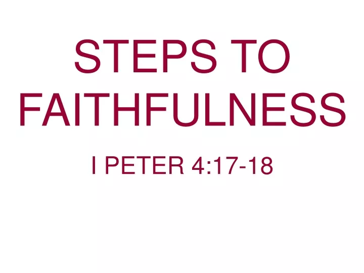 steps to faithfulness i peter 4 17 18