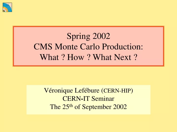 spring 2002 cms monte carlo production what how what next