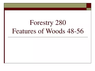 Forestry 280 Features of Woods 48-56