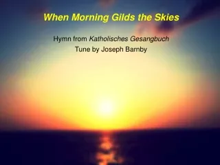 When Morning Gilds the Skies