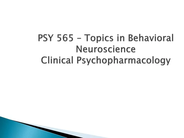 psy 565 topics in behavioral neuroscience clinical psychopharmacology